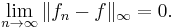 \lim_{n\rightarrow\infty}\|f_n-f\|_\infty=0.\,