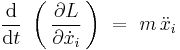 \frac{\mathrm{d}}{\mathrm{d}t} \ \left( \, \frac{\partial L}{\partial \dot{x}_i} \, \right) \ = \ m \, \ddot{x}_i 