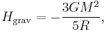 
H_{\mathrm{grav}} = - \frac{3G M^{2}}{5R},
