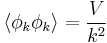  \langle\phi_k \phi_k \rangle = {V \over k^2} 