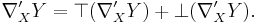 \nabla'_X Y = \top(\nabla'_X Y) %2B \bot(\nabla'_X Y).