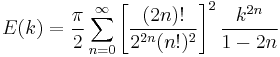 E(k) = \frac{\pi}{2} \sum_{n=0}^{\infty} \left[\frac{(2n)!}{2^{2 n} (n!)^2}\right]^2 \frac{k^{2n}}{1-2 n}