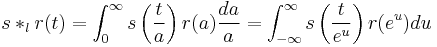  s *_l r(t)  =  \int_0^\infty s\left(\frac{t}{a}\right)r(a) \frac{da}{a} =
\int_{-\infty}^\infty s\left(\frac{t}{e^u}\right) r(e^u) du 