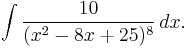 \int {10 \over (x^2-8x%2B25)^{8}}\,dx.