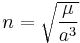 n=\sqrt{\frac{\mu } {a^3}}