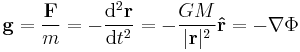  \bold{g} = \frac{\bold{F}}{m} = - \frac{{\rm d}^2\bold{r}}{{\rm d}t^2} = - \frac{GM}{|\bold{r}|^2}\bold{\hat{r}} =-\nabla\Phi \,\!