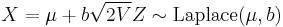 X = \mu %2B b \sqrt{2 V}Z \sim \mathrm{Laplace}(\mu,b)