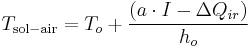 T_\mathrm{sol-air} = T_o %2B \frac{ (a \cdot I - \Delta Q_{ir})}{h_o}