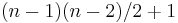 (n-1)(n-2)/2 %2B 1