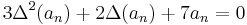 3\Delta^2(a_n) %2B 2\Delta(a_n) %2B 7a_n = 0\,