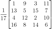 
\frac{\displaystyle 1}{\displaystyle 17}
\begin{bmatrix}
1 & 9 & 3 & 11 \\
13 & 5 & 15 & 7 \\
4 & 12 & 2 & 10 \\
16 & 8 & 14 & 6 \\
\end{bmatrix}
