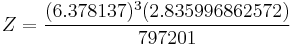 Z = \frac {(6.378137)^3(2.835996862572)}{797201}