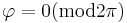 \varphi=0(\textrm{mod}2\pi)