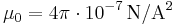  \mu_0 = 4 \pi \cdot 10^{-7}\,\mathrm{N/A^2}\!