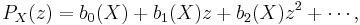 P_X(z)=b_0(X)%2Bb_1(X)z%2Bb_2(X)z^2%2B\cdots , \,\!