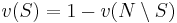 v(S) = 1 - v(N \setminus S)