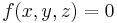 f(x,y,z)=0\ 