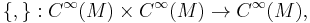 \{,\}:C^\infty(M) \times C^\infty(M) \to C^\infty(M),