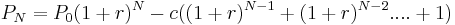 P_N = P_0(1%2Br)^N - c ((1%2Br)^{N-1} %2B (1%2Br)^{N-2} .... %2B 1)