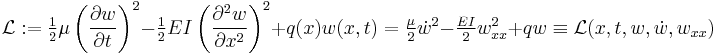 
   \mathcal{L}�:= \tfrac{1}{2} \mu \left( \frac{\partial w}{\partial t} \right)^2 - \tfrac{1}{2} EI \left( \frac{ \partial^2 w}{\partial x^2} \right)^2 %2B q(x) w(x,t) = \tfrac{\mu}{2}\dot{w}^2 - \tfrac{EI}{2}w_{xx}^2 %2B qw \equiv \mathcal{L}(x, t, w, \dot{w}, w_{xx})
 