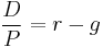 \frac{D}{P} = r - g