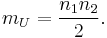 m_U = \frac{n_1 n_2}{2}. \, 