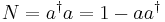  N = a^\dagger a = 1 - a a^\dagger 