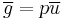 \overline{g}=p\overline{u}