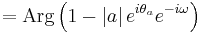 = \mbox{Arg} \left(1 - \left| a \right| e^{i \theta_a} e^{-i \omega} \right)