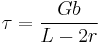   \tau = \frac{Gb}{L-2r} \,\!