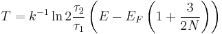 
T = k^{-1} \ln 2\frac{\tau_\mathrm{2}}{\tau_\mathrm{1}} \left(E - E_{F} \left(1%2B\frac{3}{2N}\right) \right)
