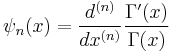  \psi_n(x) = \frac{d^{(n)}}{dx^{(n)}}\frac{\Gamma '(x)}{\Gamma (x)}\,\!