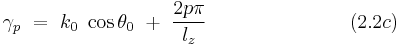  \gamma_p ~ = ~ k_0 ~ \cos \theta_0 ~ %2B ~ \frac{2p\pi}{l_z}  ~~~~~~~~~~~~~~~~~~~~~~(2.2c) 