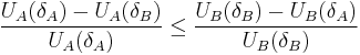 \frac{U_{A}(\delta_{A})-U_{A}(\delta_{B})}{U_{A}(\delta_{A})}\leq \frac{U_{B}(\delta_{B})-U_{B}(\delta_{A})}{U_{B}(\delta_{B})}