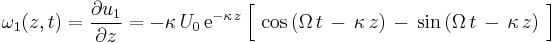 
  \omega_1(z,t) 
    = \frac{\partial u_1}{\partial z} 
    = -\kappa\, U_0\, \text{e}^{-\kappa\, z}\, 
       \Bigl[\, 
         \cos\left( \Omega\, t\, -\, \kappa\, z \right)\, 
         -\, 
         \sin\left( \Omega\, t\, -\, \kappa\, z \right)\,
       \Bigr]
