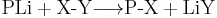  \begin{align} \mbox{PLi} %2B \mbox{X-Y} {\longrightarrow} \mbox{P-X} %2B \mbox{LiY} \end{align}