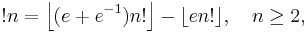 !n = \left\lfloor(e%2Be^{-1})n!\right\rfloor-\lfloor en!\rfloor , \quad n\geq 2,