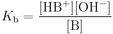 The base association constant K b equals the concentration of the protonated form H B %2B, times the concentration of the hydroxyl anion O H minus, all divided by the concentration of the base B.