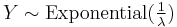 Y \sim \mathrm{Exponential}(\tfrac{1}{\lambda})\,