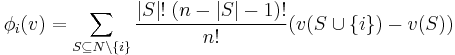 \phi_i(v)=\sum_{S \subseteq N \setminus
\{i\}} \frac{|S|!\; (n-|S|-1)!}{n!}(v(S\cup\{i\})-v(S))