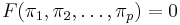 F(\pi_1,\pi_2,\ldots,\pi_p)=0\, 