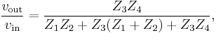 \frac{v_{\text{out}}}{v_{\text{in}}} = \frac{Z_3 Z_4}{Z_1 Z_2 %2B Z_3(Z_1 %2B Z_2) %2B Z_3 Z_4},