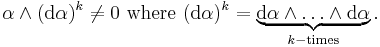  \alpha \wedge (\text{d}\alpha)^k \neq 0 \ \text{where} \ (\text{d}\alpha)^k = \underbrace {\text{d}\alpha \wedge \ldots  \wedge \text{d}\alpha}_{k-\text{times}}.