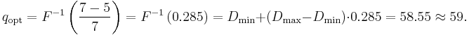 q_\text{opt}=F^{-1}\left( \frac{7-5}{7}\right)=F^{-1}\left( 0.285 \right) = D_\min%2B(D_\max-D_\min) \cdot 0.285 = 58.55\approx59.