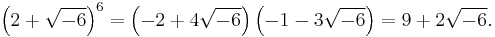 \left(2%2B\sqrt{-6}\right)^6 = \left(-2 %2B 4\sqrt{-6}\right)\left(-1-3\sqrt{-6}\right) = 9%2B2\sqrt{-6} .