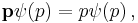 \mathbf{p}\psi(p) = p\psi(p)\,,