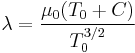 \lambda = \frac{\mu_0(T_0%2BC)}{T_0^{3/2}}\,