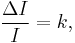 \frac {\Delta I} {I} = k,