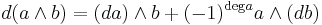 d(a \wedge b) = (da)\wedge b %2B (-1)^{\operatorname{deg} a} a \wedge(db)