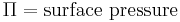  \Pi = \mathrm{surface \ pressure} 